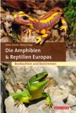 Die Amphibien & Reptilien Europas - Beobachten und Bestimmen